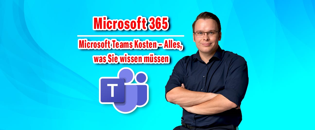 Microsoft Teams Kosten – Alles, was Sie wissen müssen