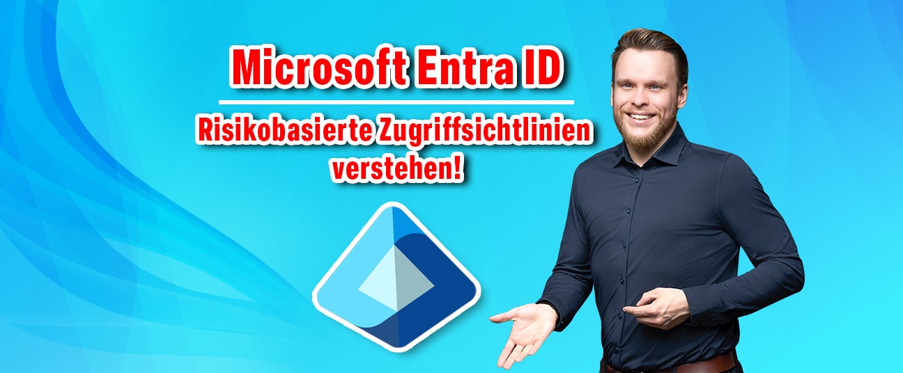 Entra ID Risikobasierte Zugriffsichtlinien verstehen!