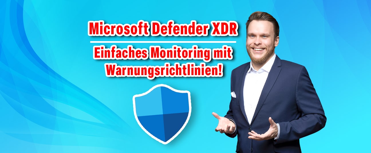 Microsoft Defender XDR - Einfaches Monitoring mit Warnungsrichtlinien!