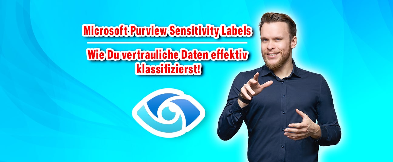Microsoft Purview Sensitivity Labels: Wie Du vertrauliche Daten effektiv klassifizierst!