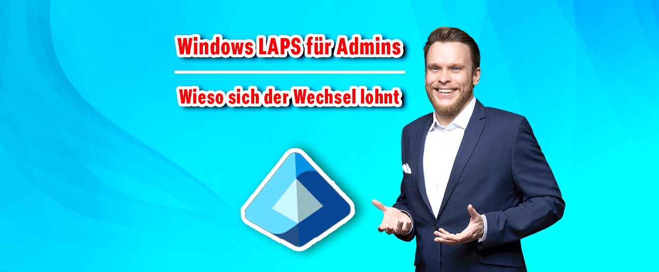 Windows LAPS für Admins: Wieso sich der Wechsel lohnt
