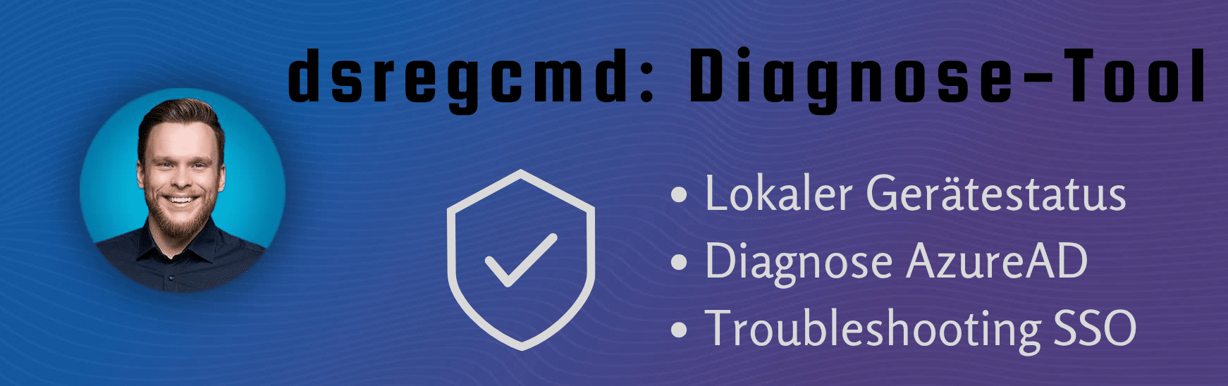 dsregcmd Übersicht Einleitung dsregcmd Übersicht Einleitung