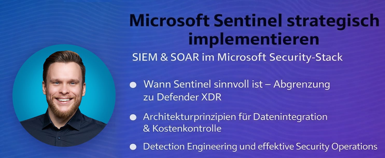 Microsoft Sentinel: SIEM & SOAR strategisch im Microsoft 365 Security-Stack implementieren Microsoft Sentinel: SIEM & SOAR strategisch im Microsoft 365 Security-Stack implementieren
