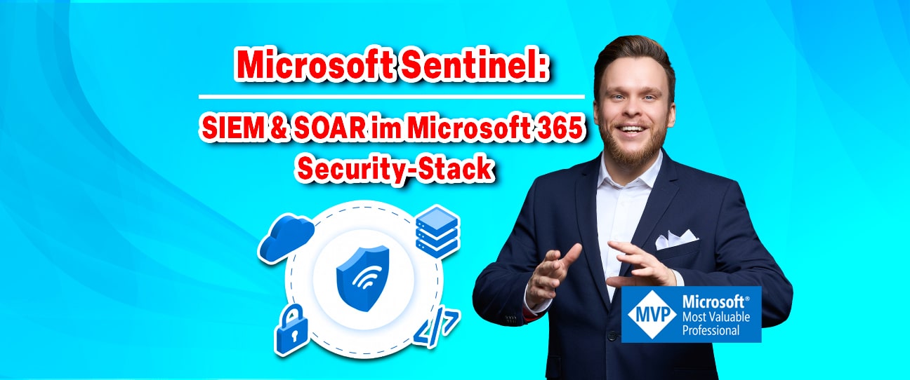 Microsoft Sentinel: SIEM & SOAR strategisch im Microsoft 365 Security-Stack implementieren