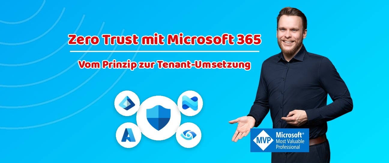Zero Trust mit Microsoft 365 – Vom Prinzip zur Tenant-Umsetzung – Aaron Siller, Microsoft MVP