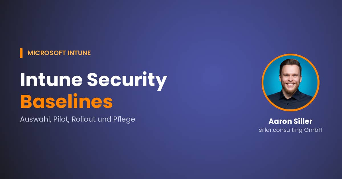 Aaron Siller neben dem Titel „Intune Security Baselines“: Auswahl, Pilot, Rollout und Pflege